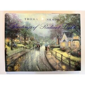 Thomas Kinkade : Paintings of Radiant Light by Thomas Kinkade and Philippa Reed